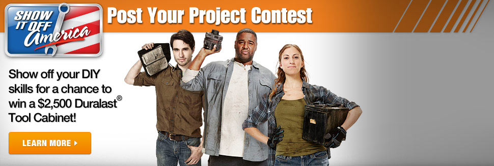 Show It Off Amercia! Post Your Project Contest - Show off your DIY skills for a chance to win a $2,500 Duralast(R) Tool Cabinet!