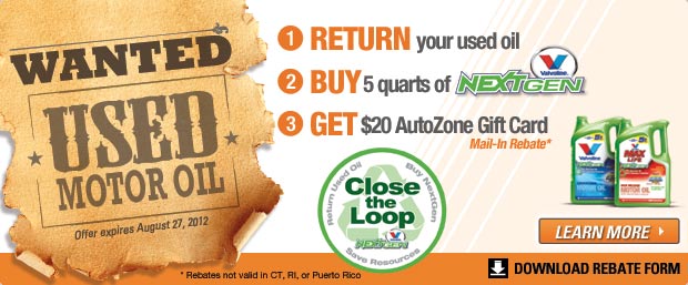 Wanted used motor oil. 1 - Return your used oil. 2 - Buy 5 quarts of Valvoline NextGen. 3 - Get $20 AutoZone gift card (mail-in rebate*) - Learn more