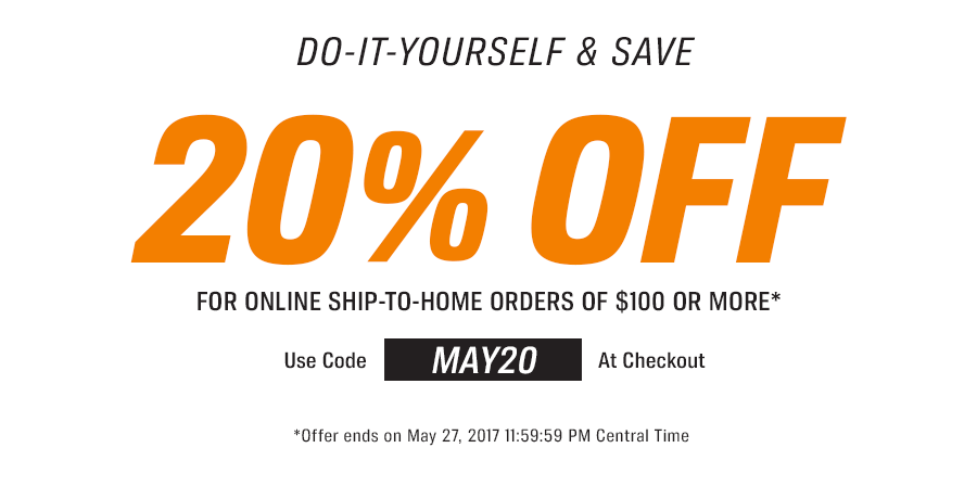 GET 20% OFF FOR ONLINE SHIP-TO-HOME ORDERS OF $100 OR MORE. Use Code: MAY20 Offer ends on May 27, 2017 11:59:59 PM Central Time