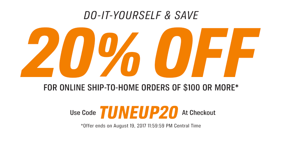 20% OFF FOR ONLINE SHIP-TO-HOME ORDERS OF $100 OR MORE. Use Code: TUNEUP20 Offer ends on August 19, 2017 11:59:59 PM Central Time