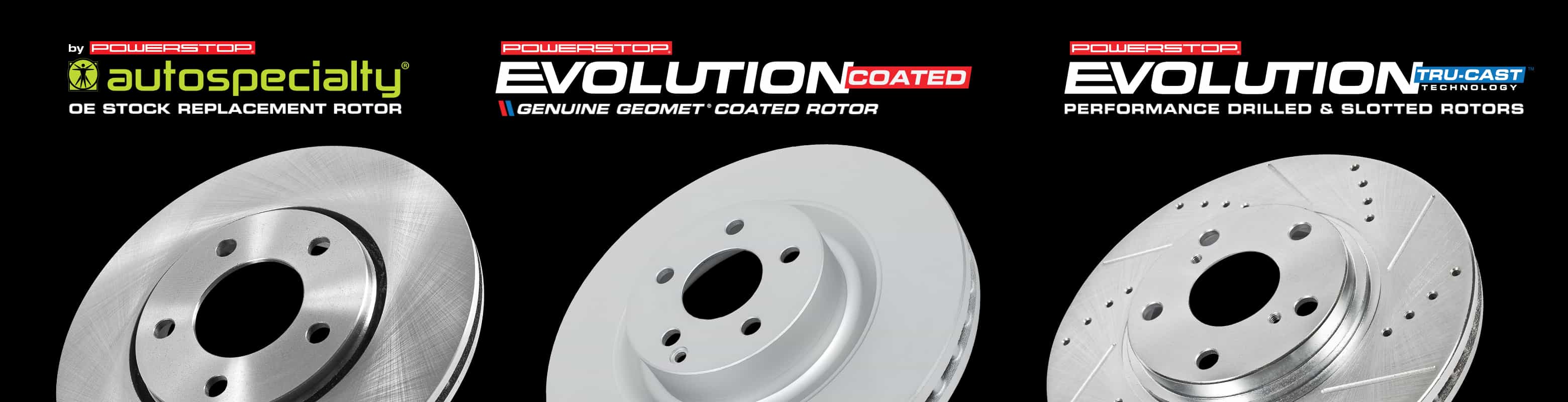 Autospecialty OE Stock Replacement Rotor. Evolution Coated Genuine Geomet® Coated Rotors. Evolution Tru-Cast Performance Drilled and Slotted Rotors