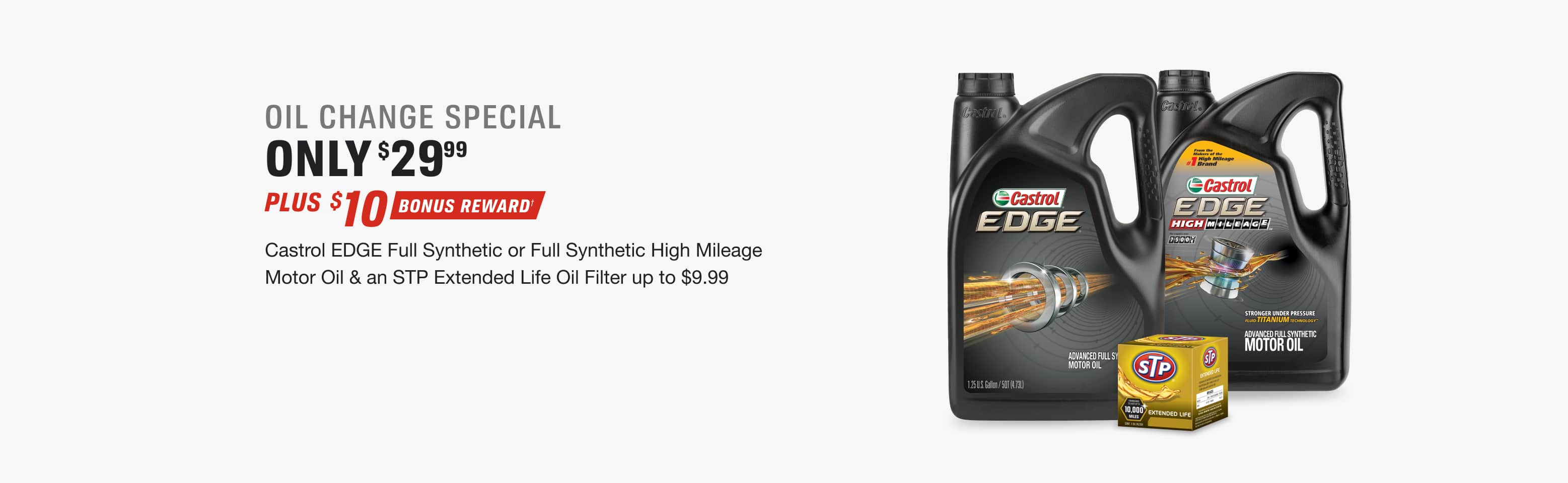 Only 29.99 Castrol EDGE Full Synthetic or Full Synthetic High Mileage