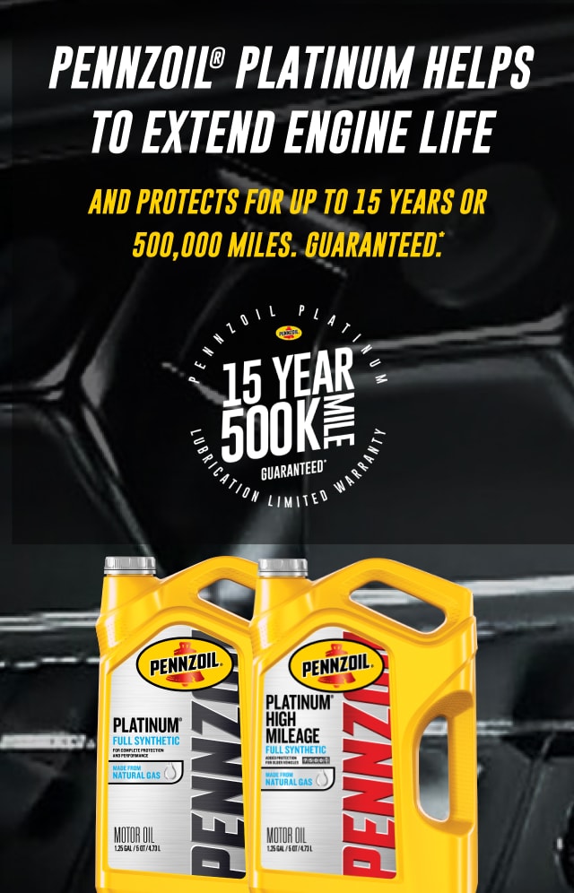 Pennzoil® Platinum helps to extend engine life and protects for up to 15 years or 500,000 miles. Guaranteed.*