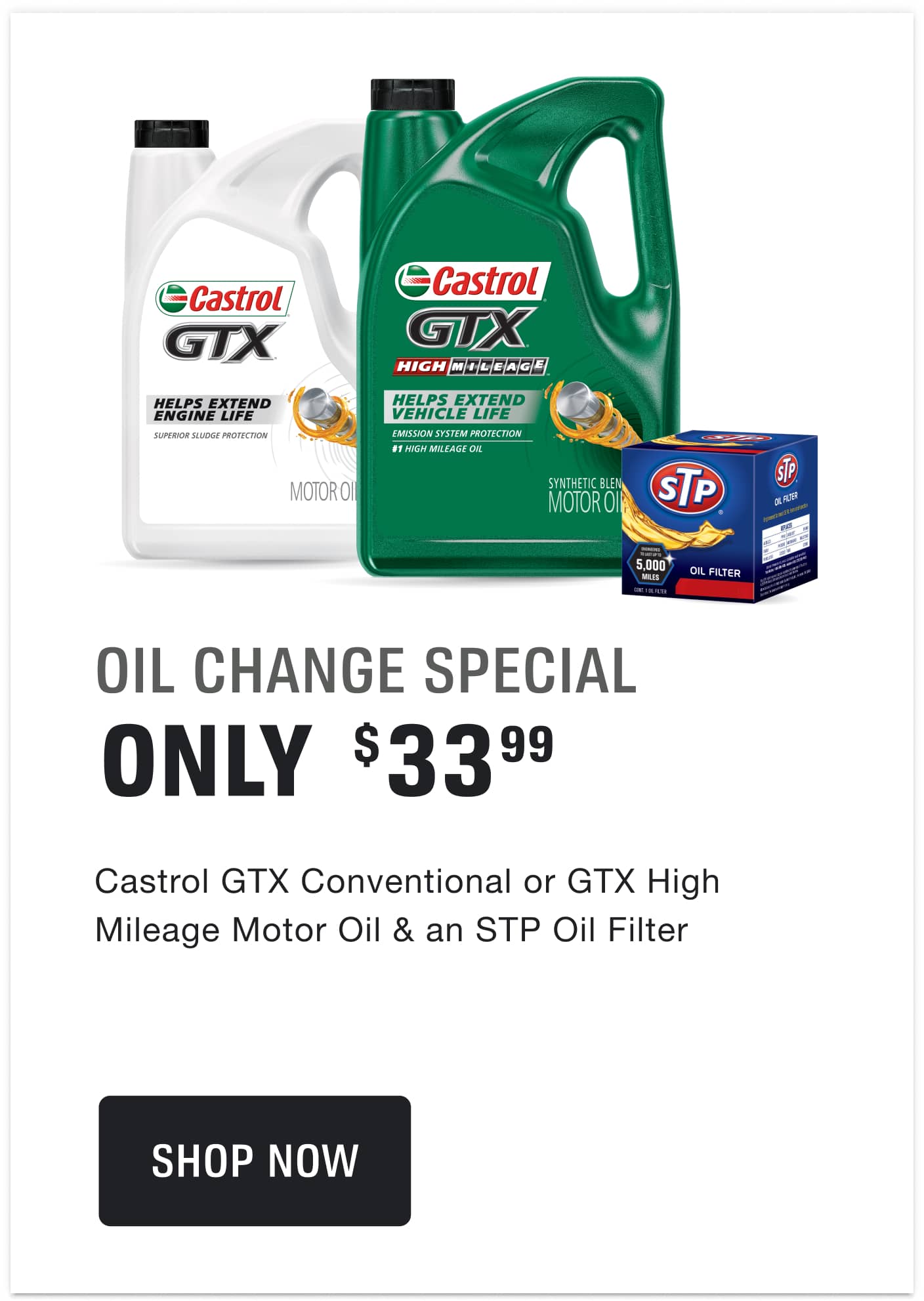 $33.99 for a 5 Qt. Jug or 5 Single Qts. of Castrol GTX Conventional or GTX High Mileage Motor Oil & an STP Oil Filter