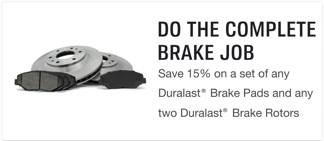 Do the complete brake job - Save 15% on a set of any Duralast® brake pads and any two Duralast Brake Rotors.