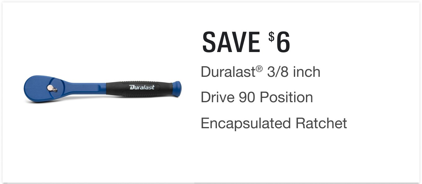 Save $6 on a Duralast® 3/8 inch Drive 90 Position Encapsulated Ratchet