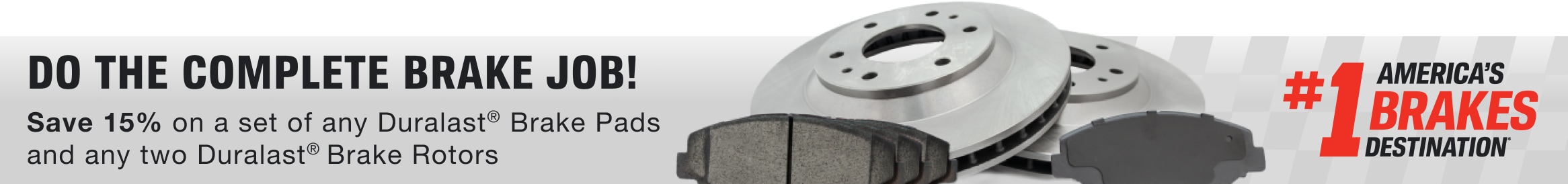 Do the complete brake job  Save 15% on a set of any Duralast® brake pads and any two Duralast Brake Rotors.