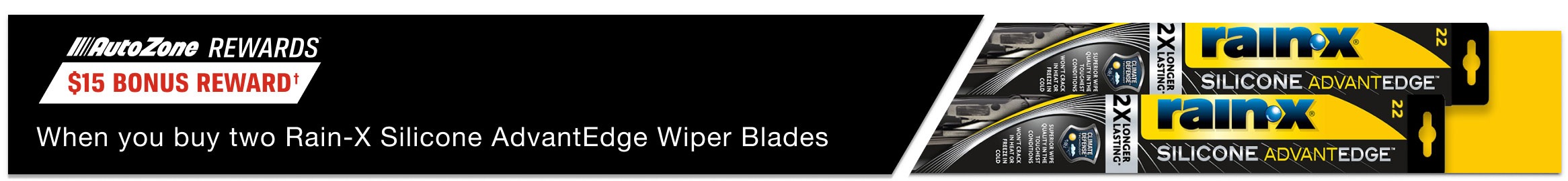 AutoZone Bonus Rewards Members Get a $15 Bonus Reward when you buy two Rain-X Silicone AdvantEdge Wiper Blades