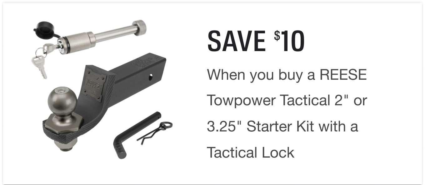 Save $10 when you buy a REESE Towpower Tactical 2in or 3.25in Starter Kit with a Tactical Lock