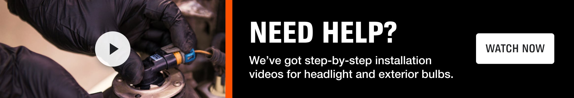 Need Help? We’ve got step-by-step installation videos for your specific vehicle. Watch now.