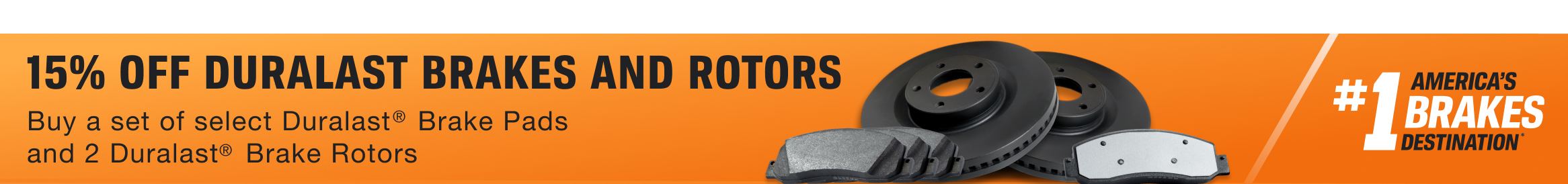Save 15% on a set of any Duralast® Family Brake Pads and any two Duralast® Family Brake Rotors