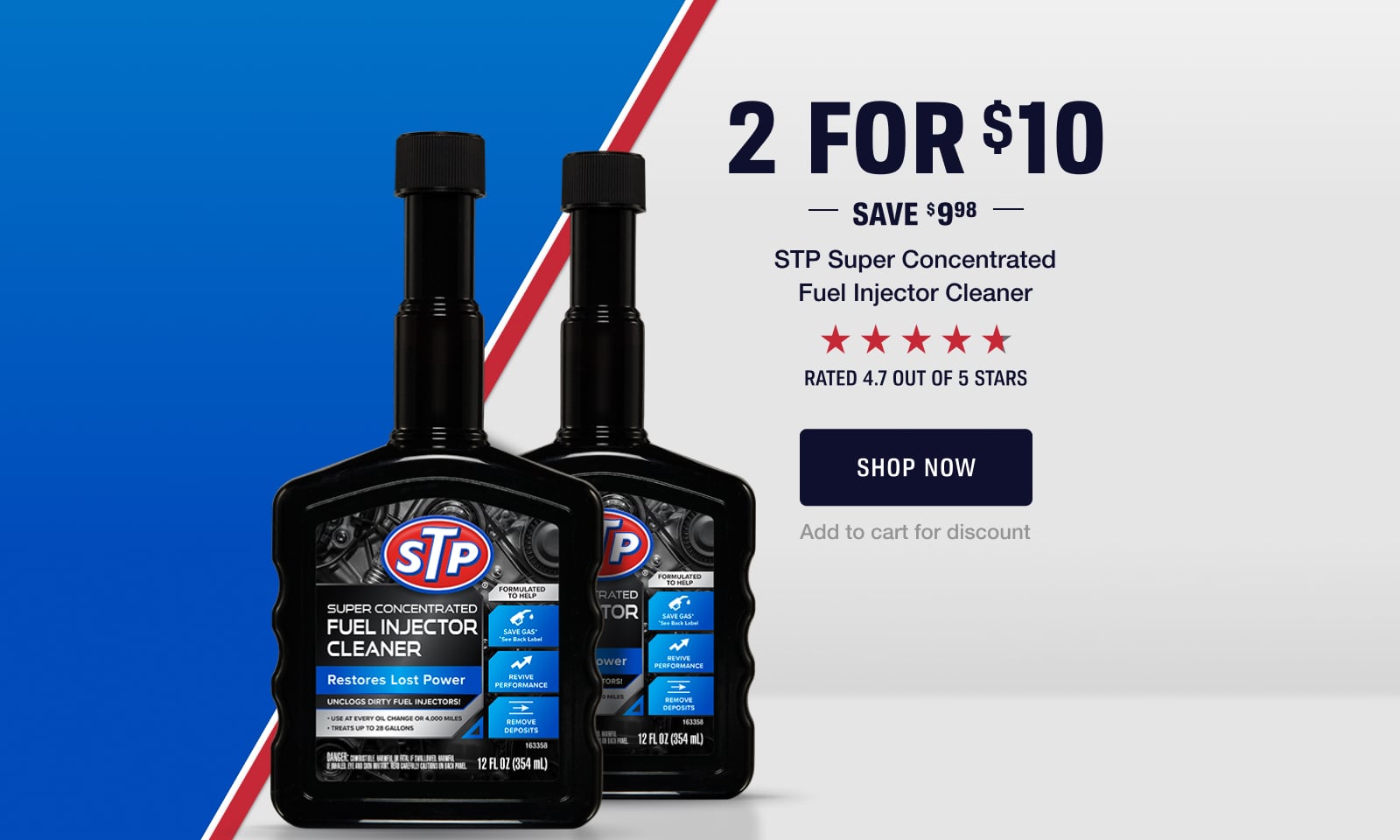 2 for $10 on STP Super Concentrated Fuel Injector Cleaner. Save $9.98. Rated 4.7 out of 5 stars. Add to cart for discount.