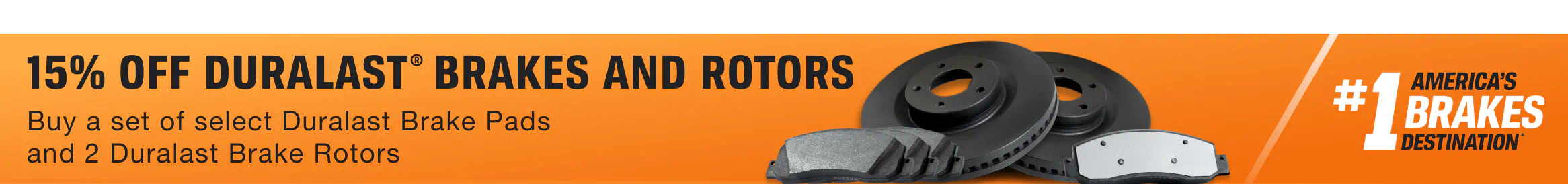 Save 15% on a set of any Duralast® Family Brake Pads and any two Duralast® Family Brake Rotors
