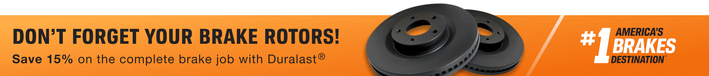 Don't forget your Brake Rotors!  Save 15% on the complete brake job with Duralast®