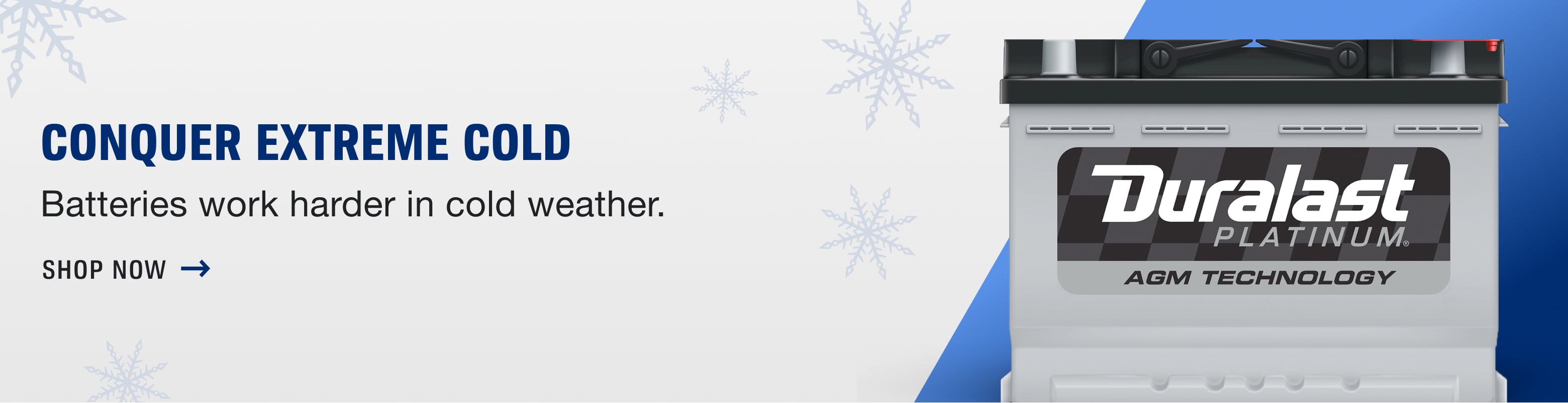 Conquer extreme cold - Batteries work harder in cold weather - Shop Now