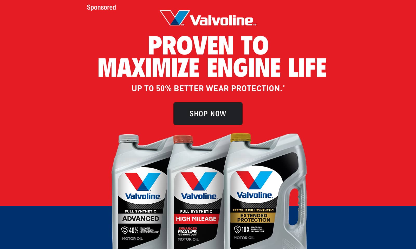 Valvoline - proven to maximize engine life. Up to 50 percent better wear protection. Shop now