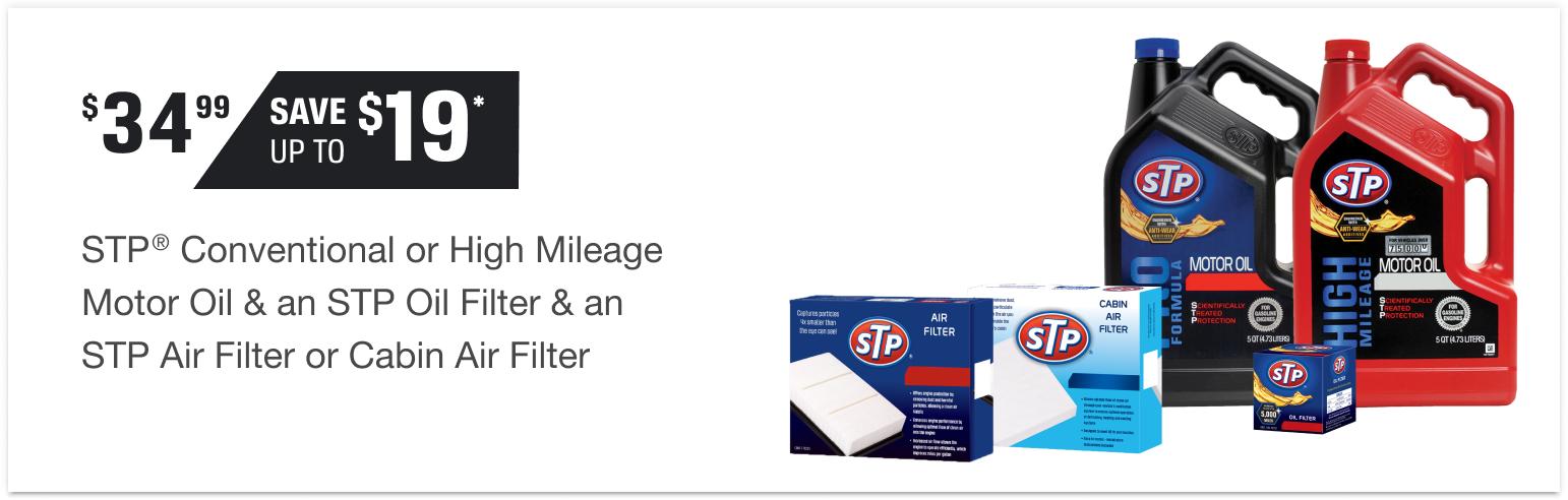 $34.99 STP® Conventional or High Mileage Motor Oil & an STP Oil Filter & an STP Air Filter or Cabin Air Filter | Save up to $19*