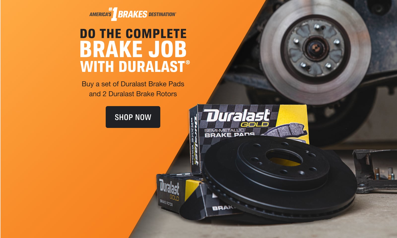 Do the complete job with Duralast® Buy a set of Duralast Brake Pads and 2 Duralast Brake Rotors