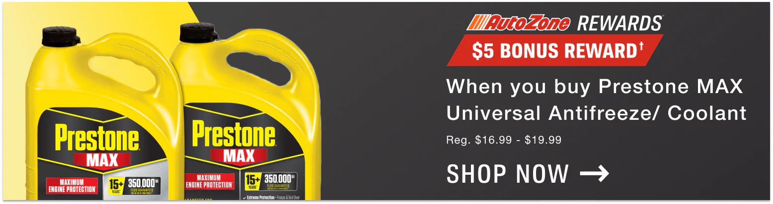 AutoZone Rewards Members Get a $5 Bonus Reward when you buy Prestone MAX Universal Antifreeze Coolant. Regular Price $16.99 - $19.99