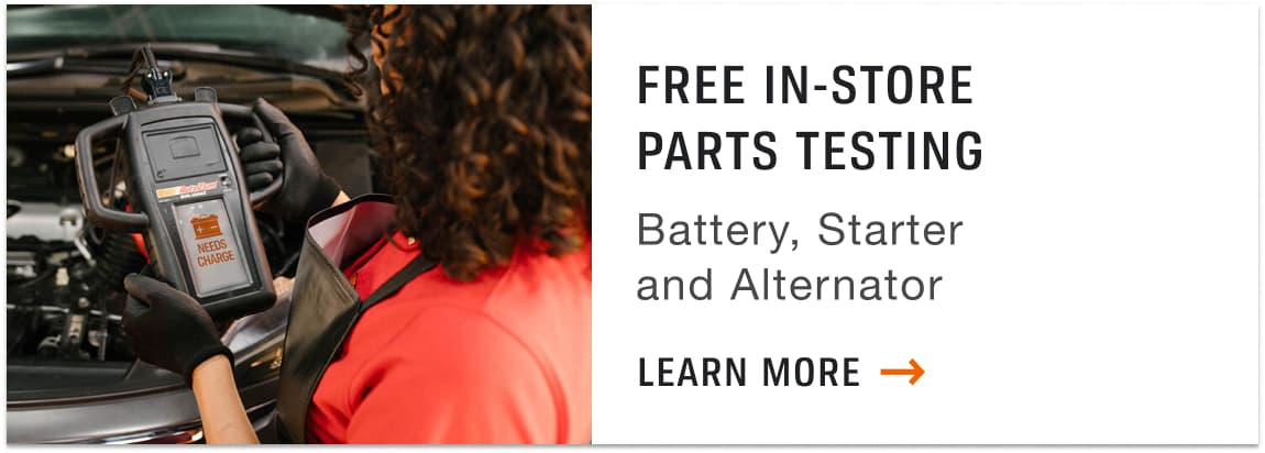 Free In-Store Parts Testing. Battery, Starter and Alternator. Learn More