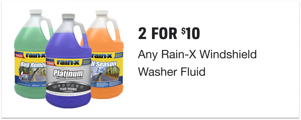 2 for $10 on any Rain-X Windshield Washer Fluid. Must Buy 2