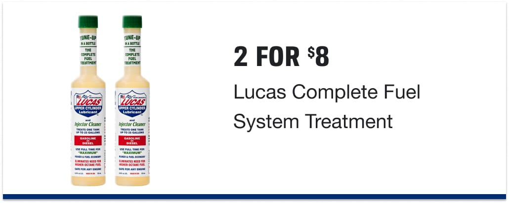 2 for $8 on Lucas Complete Fuel System Treatment. Must buy 2.