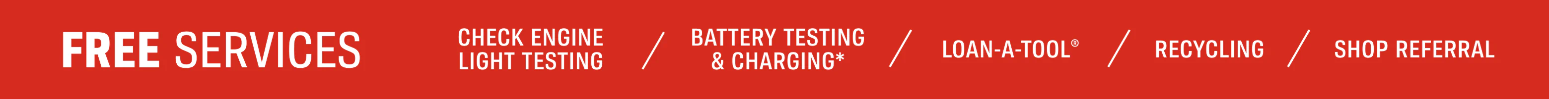 FREE Store Services - Check Engine Light Testing, Battery Testing & Charging*, Loan-a-Tool®, Recycling, Shop Referral