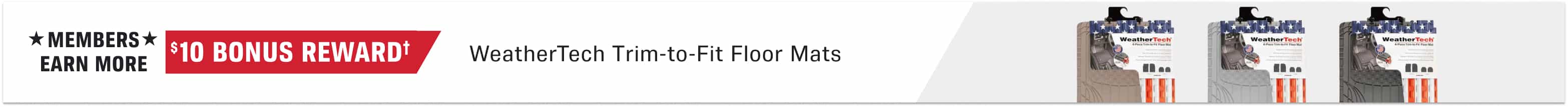 $10 Bonus Reward† when you buy WeatherTech Trim to Fit Floor Mats
