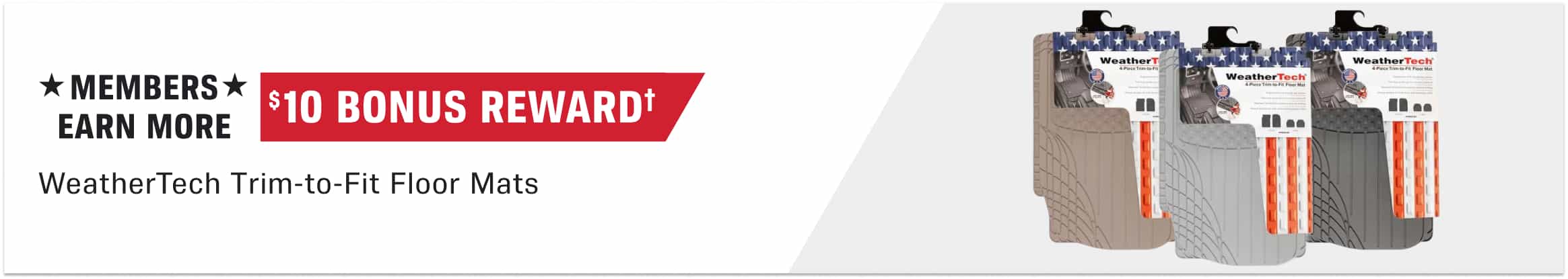 $10 Bonus Reward† when you buy WeatherTech Trim to Fit Floor Mats