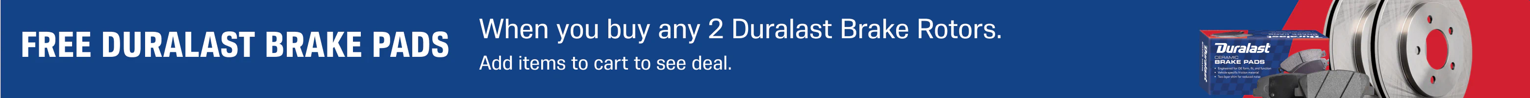 Free Duralast Brake Pads with the purchase of 2 Duralast brake rotors
