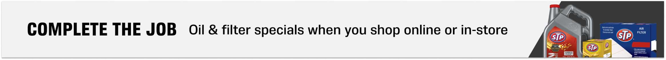 Complete the Job - Oil & filter specials when you shop online or in-store - Shop Now