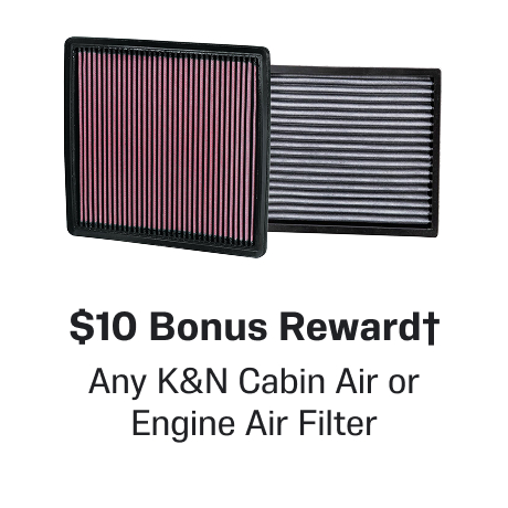 $10 Bonus Reward† when you buy any K&N Cabin Air or Engine Air Filter
