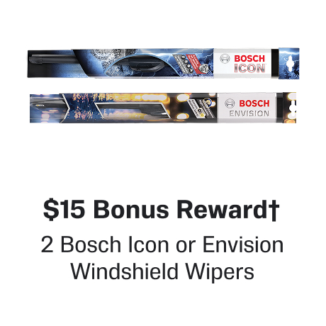 $15 Bonus Reward† When you buy 2 Bosch Icon or Envision Windshield Wipers