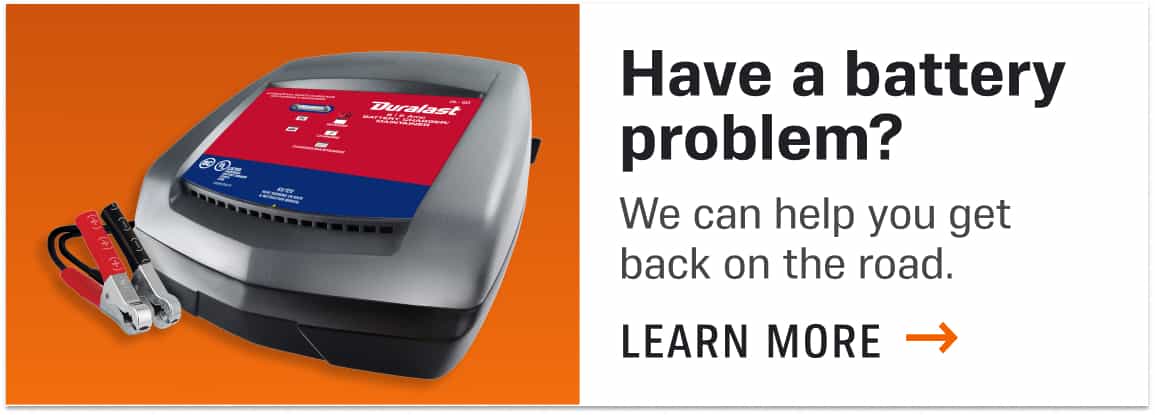 Have a battery problem? We can help you get back on the road. Learn More