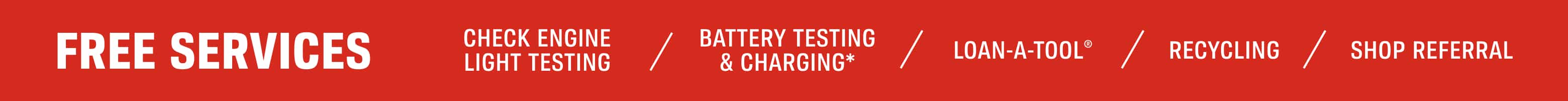 FREE Store Services - Battery Testing & Charging*, Loan-a-Tool®, Parts Testing, Recycling, Shop Referral