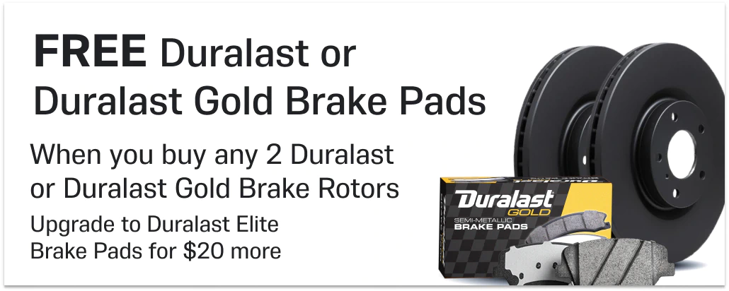 FREE Brake Pads When you buy any 2 Duralast or Duralast Gold Brake Rotors