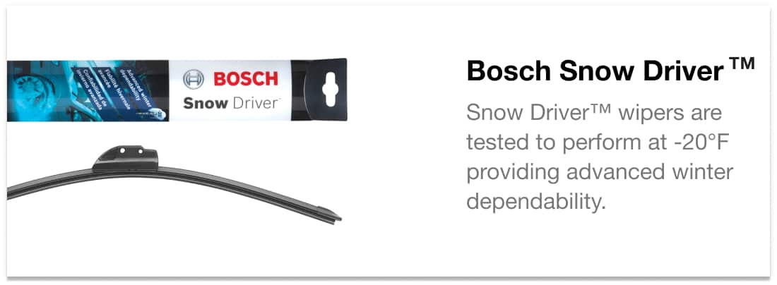 Bosch Snow Driver™ - Snow Driver™ wipers are tested to perform at -20°F providing advanced winter dependability.