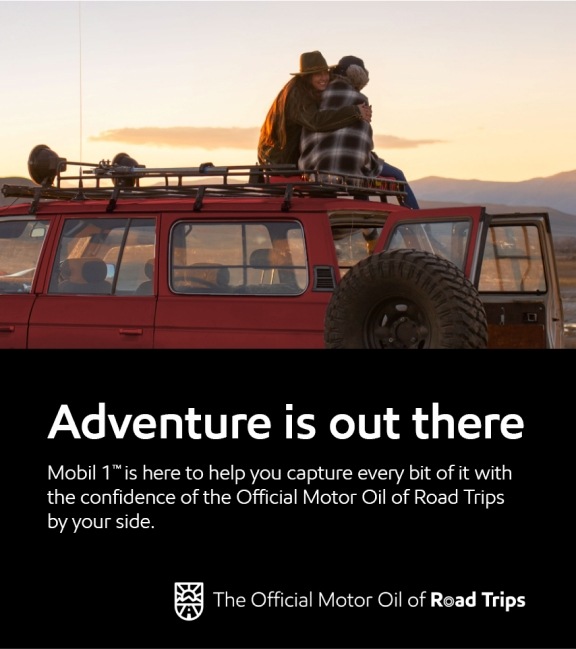 Adventure is out there - Mobil 1™ is here to help you capture every bit of it with the confidence of the Official Motor Oil of Road Trips by your side