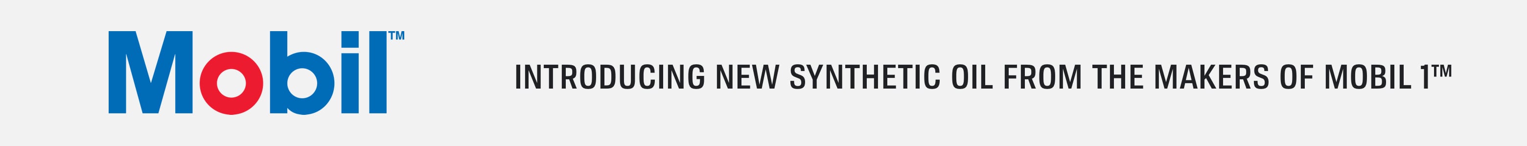 Mobil™ - Introducing new synthetic oil from the makers of Mobil 1™
