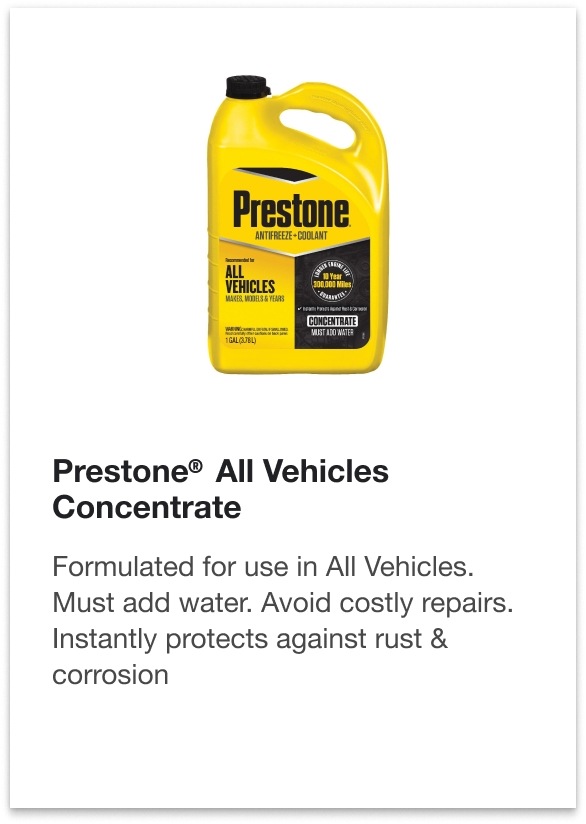 Prestone® All Vehicles Concentrate - Formulated for use in All Vehicles. Must add water. Avoid costly repairs. Instantly protects against rust & corrosion