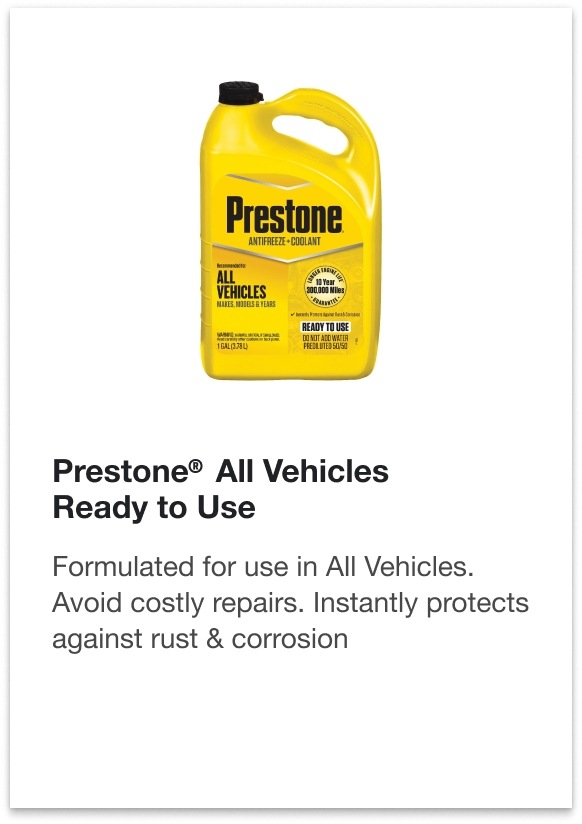 Prestone® All Vehicles Ready to Use - Formulated for use in All Vehicles. Avoid costly repairs. Instantly protects against rust & corrosion