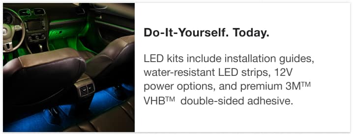 Do-It-Yourself. Today. - LED kits include installation guides, water-resistant LED strips, 12V power options, and premium 3M VHB double-sided adhesive.