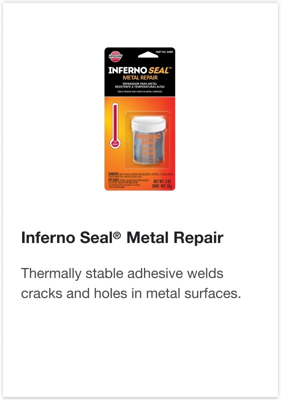 Inferno Seal® Metal Repair - Thermally stable adhesive welds cracks and holes in metal surfaces.