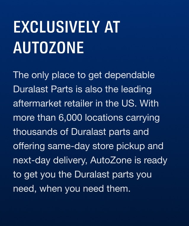 AutoZone is the only place to get dependable Duralast Parts