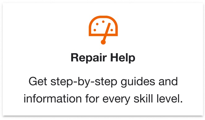 Repair Help. Get step-by-step guides and information for every skill level.