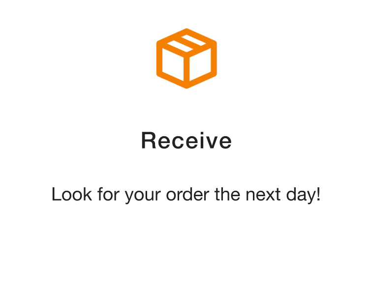 Receive. Look for your order the next day