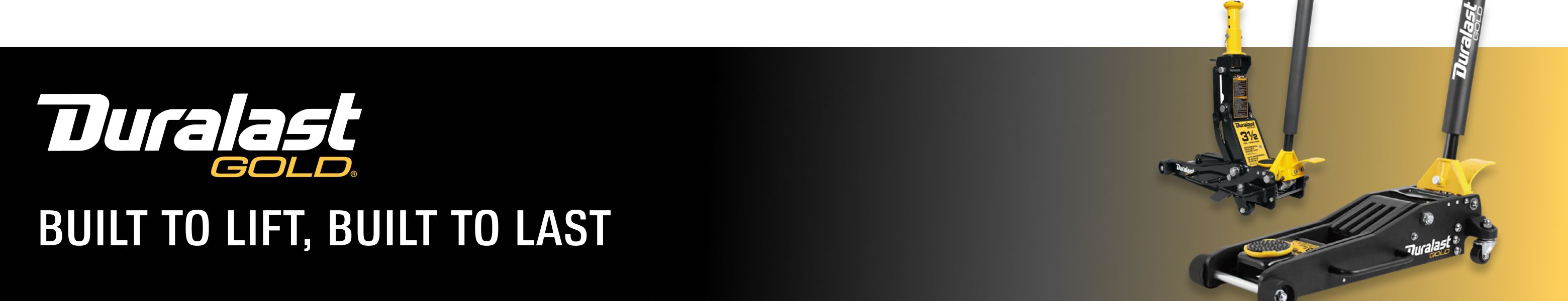 Duralast Gold. Built to Lift, Built to Last