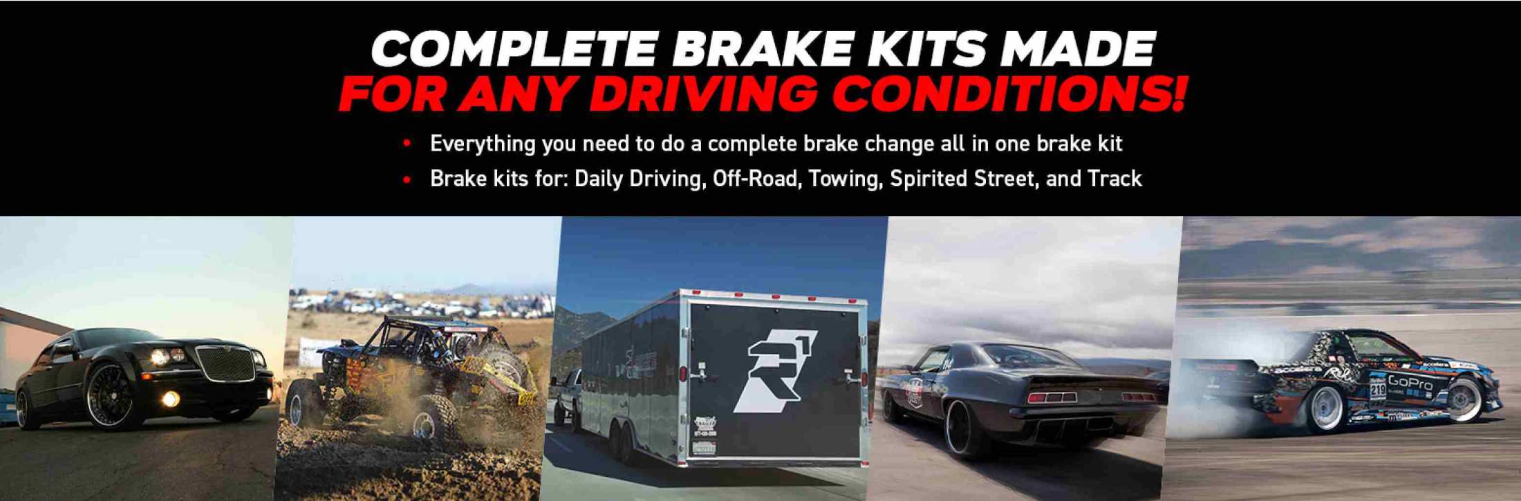 Complete Brake Kits made for any driving conditions! Everything you need to do a complete brake change all in one brake kit. Brake kits for: Daily Driving, Off-Road, Towing, Spirited Street, and Track.