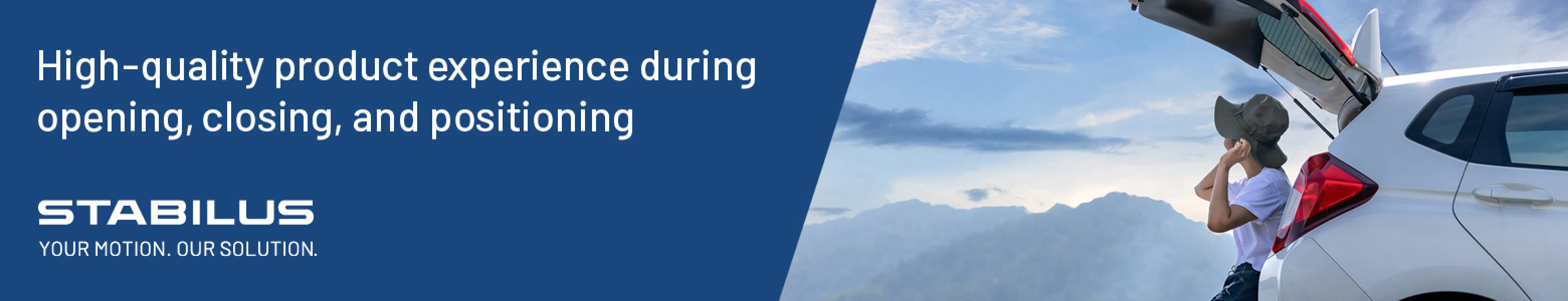 Stabilus. Your motion. Our solution. High-quality product experience during opening, closing, and positioning