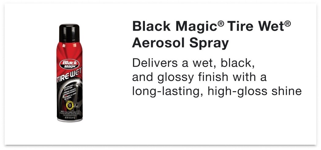 Black Magic® Tire Wet® Aerosol Spray - Delivers a wet, black, and glossy finish with a long-lasting, high-gloss shine